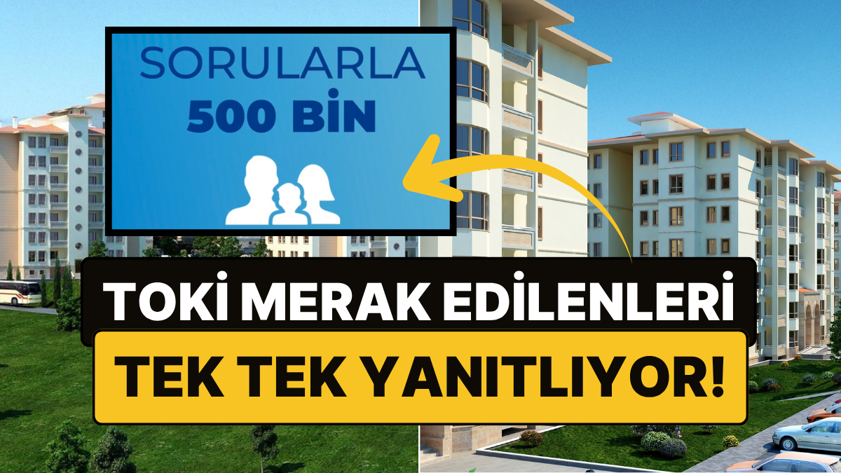 toki 500 bin sosyal konuta dair merak edilenleri yanitliyor sorularla 500 bin basladi vVfP2aj7.jpg